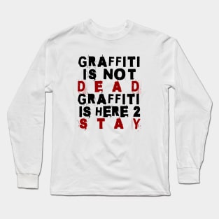 Graffiti Is Here To Stay Long Sleeve T-Shirt